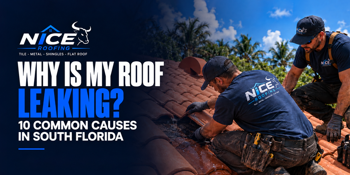 Why Is My Roof Leaking? 10 Common Causes in South Florida